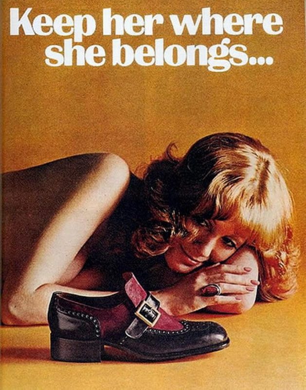 Sexist Vintage Ad_Keep her where she belongs Sexist Vintage Ad: Keep her where she belongs. Apparently, at a man's feet.