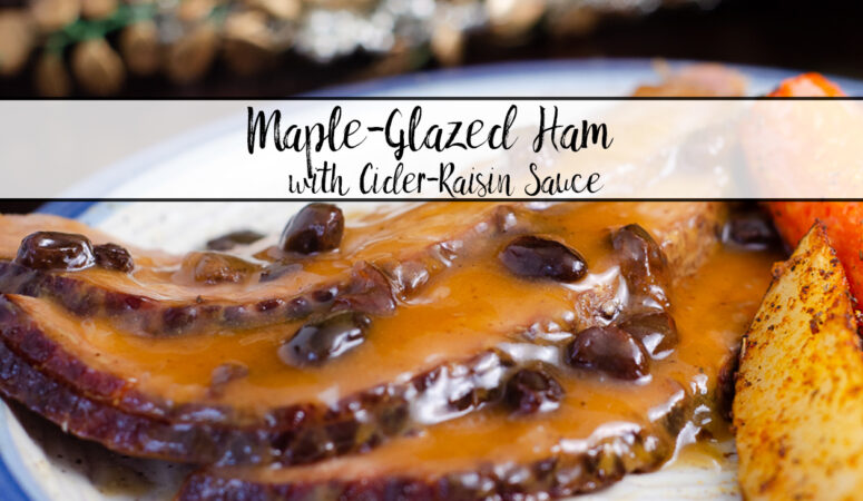 Maple Glazed Ham with Cider Raisin Sauce