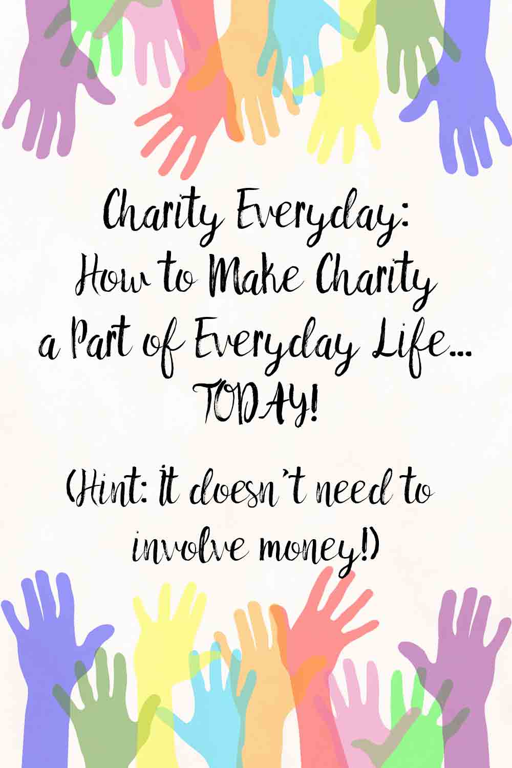Charity Everyday_pin Charity Everyday: How to make charity a part of your daily life…now. Hint: it doesn’t need to involve money!