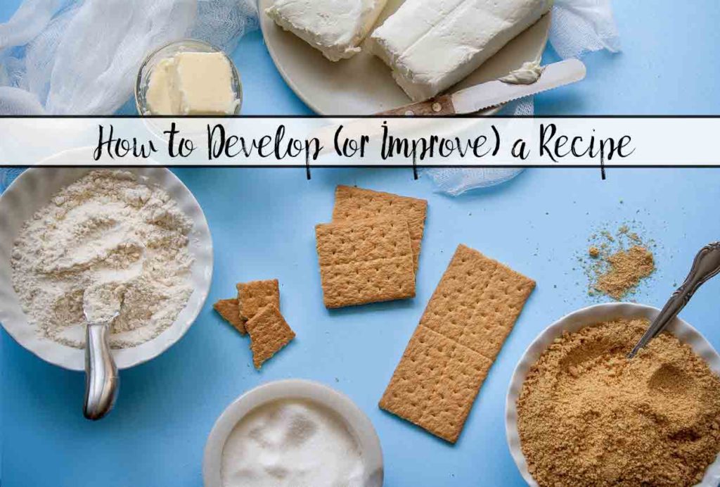 Ever wondering how to improve a recipe that isn’t just quite right? Or develop your own recipe? A step-by-step guide to develop a recipe (or improve one).