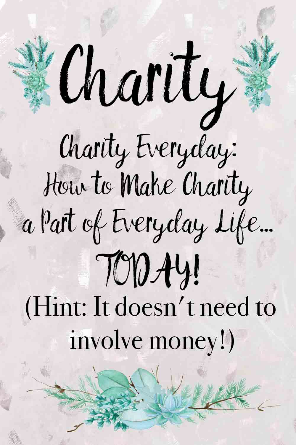 Charity Everyday_pin2 Charity Everyday: How to make charity a part of your daily life…now. Hint: it doesn’t need to involve money!
