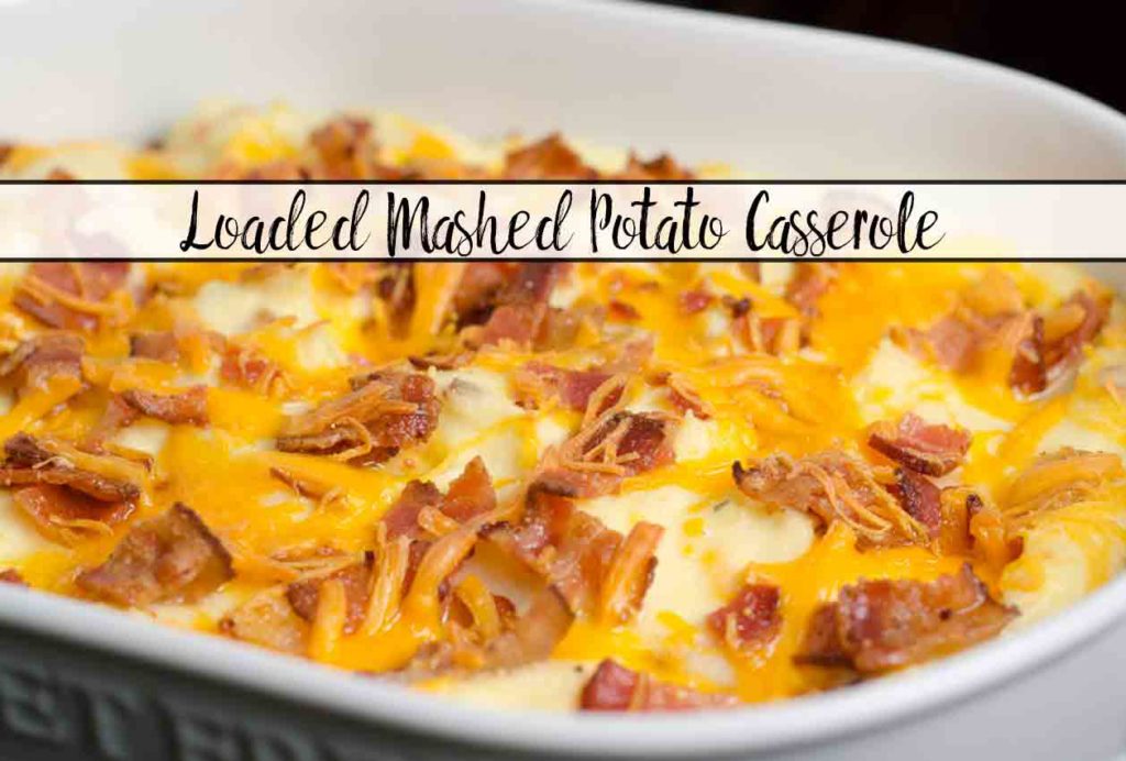 Loaded Mashed Potato Casserole: take mashed potatoes to the next level. Butter, bacon, three cheeses, sour cream, & more combine for the perfect side dish.