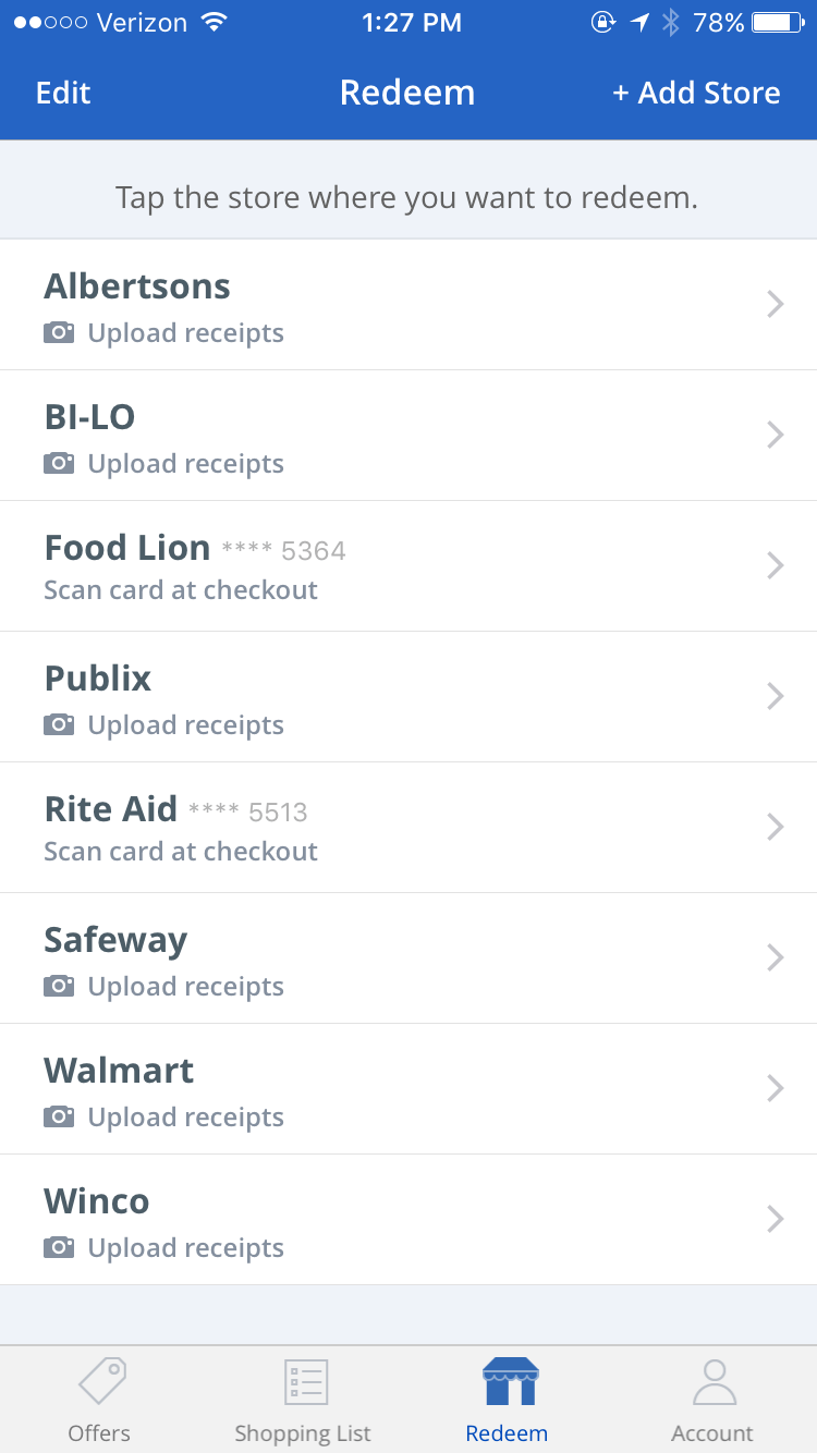 To add stores, click on "redeem" on the bottom. Then "add store" in the top right corner. Choose any stores that you shop at regularly.
