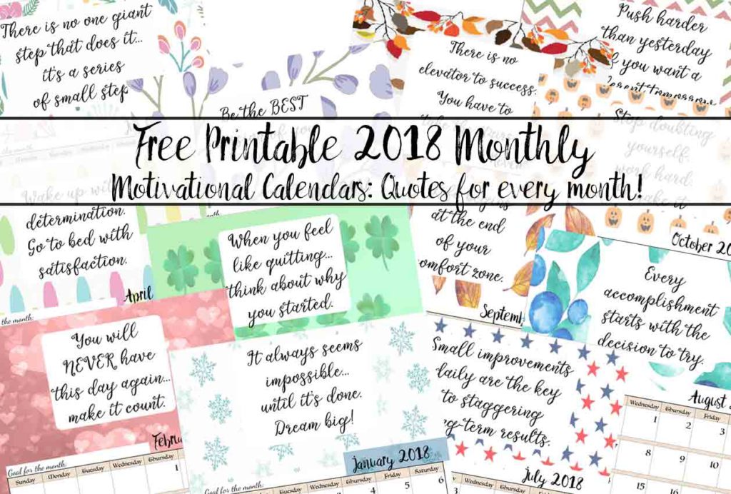 FREE Printable 2018 Monthly Motivational Calendars. Space for setting goals, different motivational quote each month, holidays marked, & links to more free printable calendars.