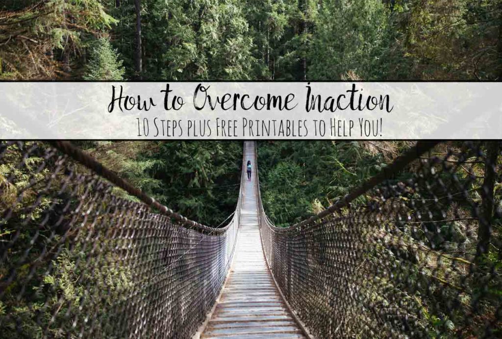10 Steps: How to Overcome Inaction. Free printables and tips on how to recognize inaction, analyze inaction, and how to overcome it.