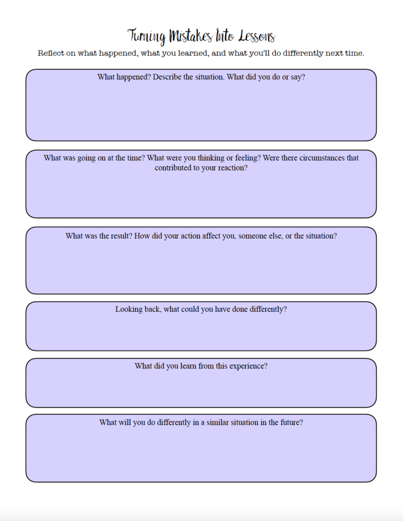 Mistakes happen, but you can choose what you learn from them. Use this free printable worksheet to reflect on what happened, consider what you could have done differently, identify what you learned, and decide what you want to do differently in the future.