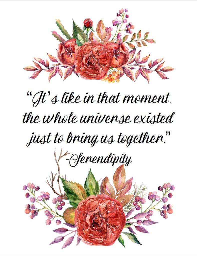 Free Printable Romantic Movie Quotes: 6 Designs. "It's like in that moment the whole universe existed just to bring us together" from Serendipity.