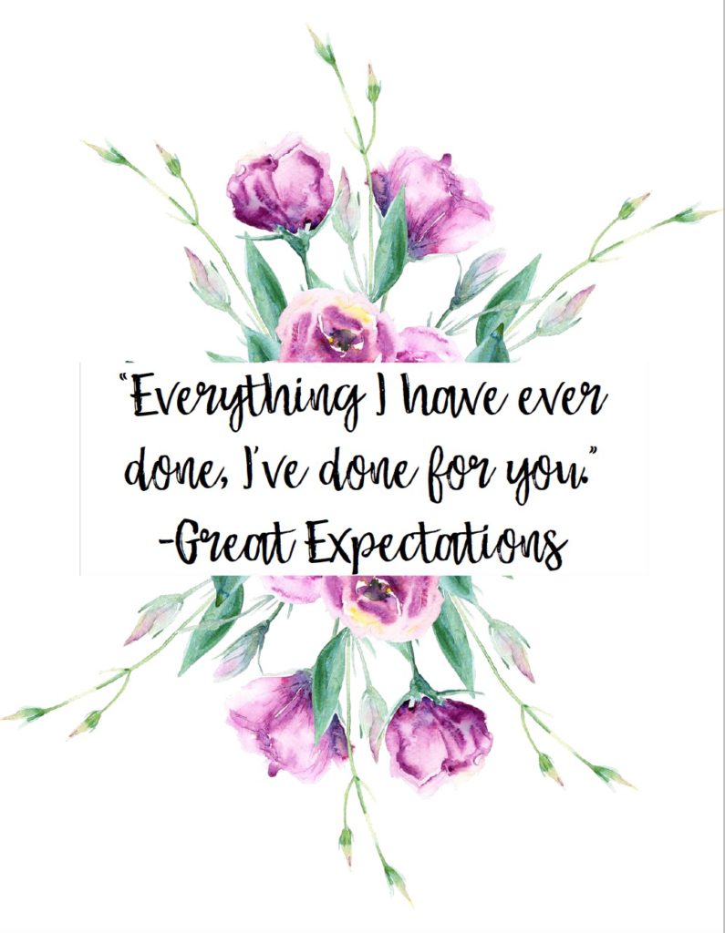 Free Printable Romantic Movie Quotes: 6 Designs. "Everything I have ever done, I've done for you." from Great Expectations