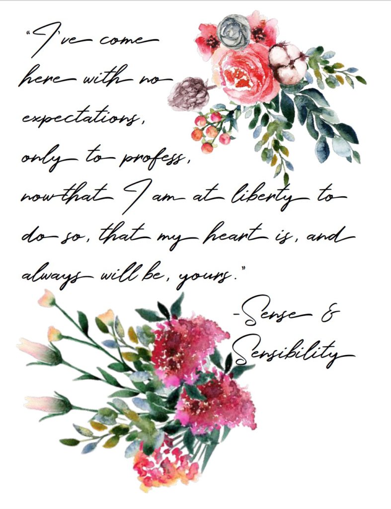 Free Printable Romantic Movie Quotes: 6 Designs. "I've come here with no expectations..." from Sense & Sensibility.