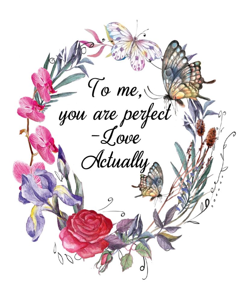 Free Printable Romantic Movie Quotes: 6 Designs. "To me, you are perfect" from Love Actually.