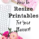Pin image on how to resize printables to fit your planner. Computer, planner, flowers, and text overlay.