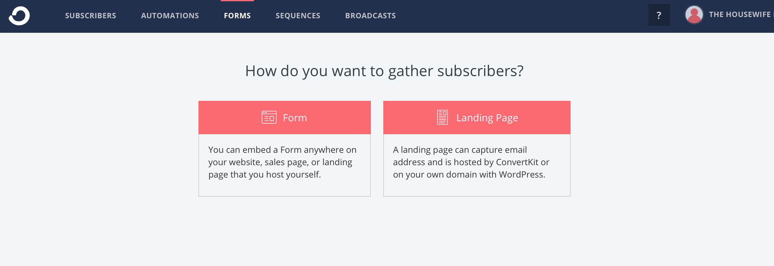 ConvertKit Forms2 You will then have the choice to pick 'form' or 'landing page.'