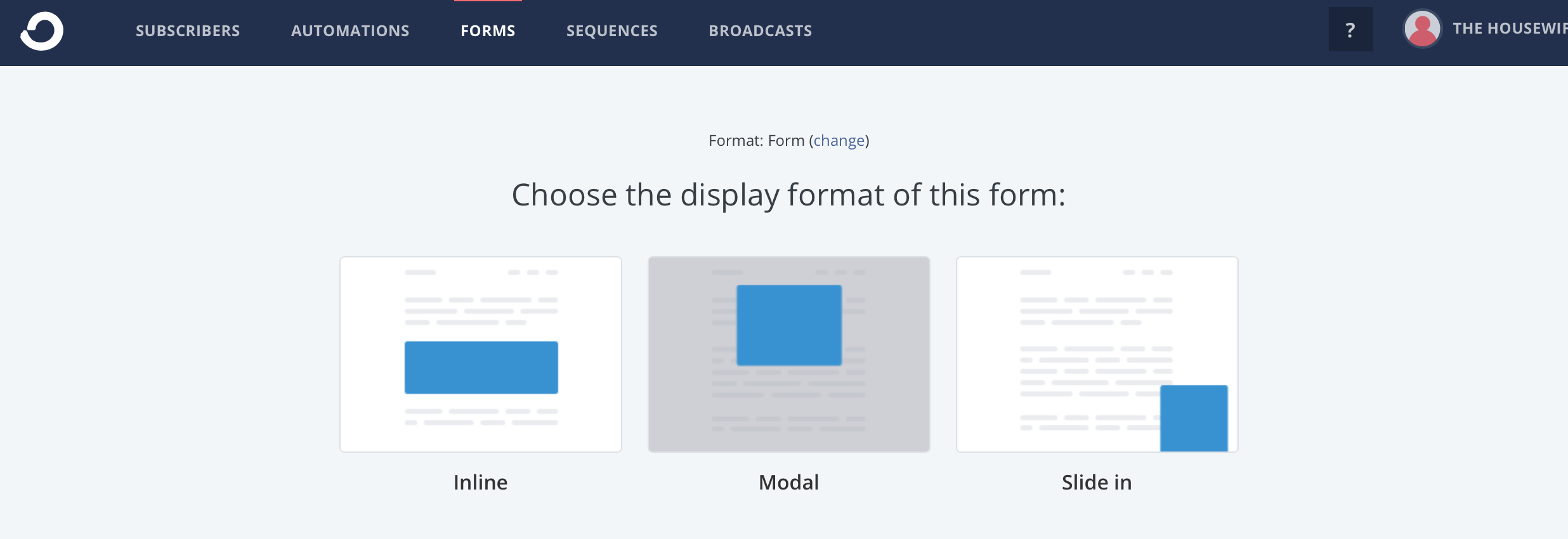 ConvertKit Forms3 Once you click 'form,' I normally pick 'inline.' But you can also make modal or slide-in forms.