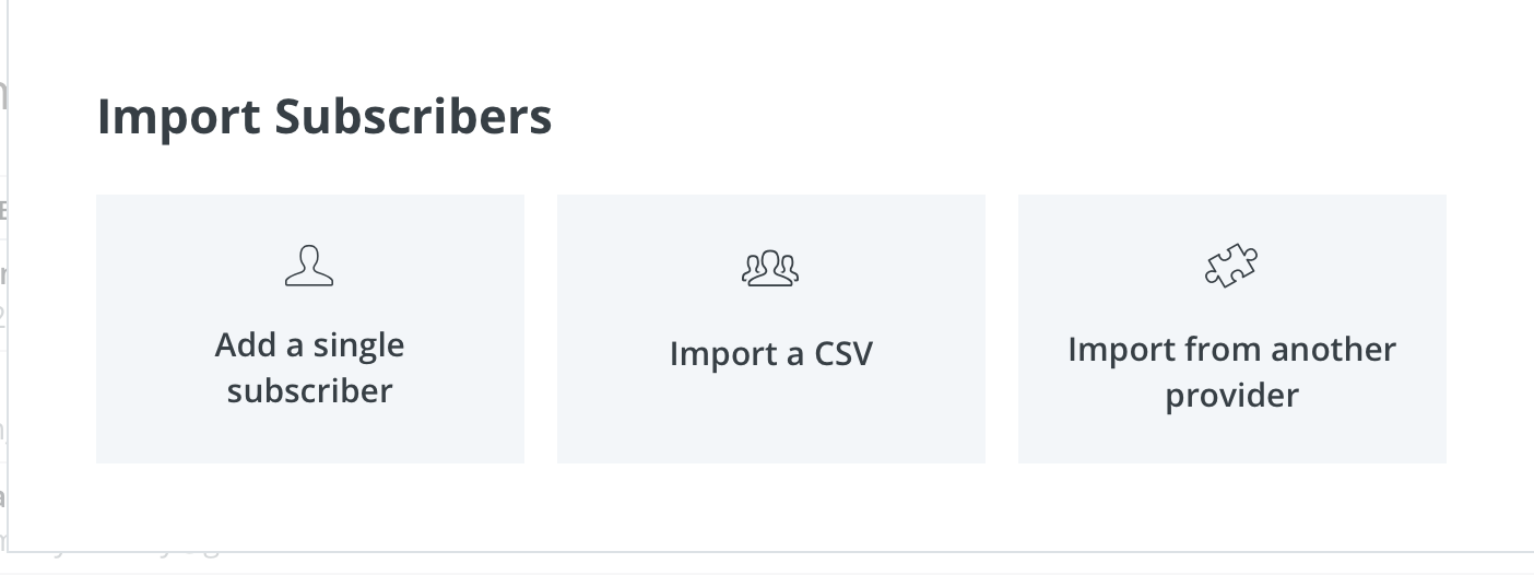 You'll be given the option of adding a single subscriber, importing a CSV list, or importing from another provider.