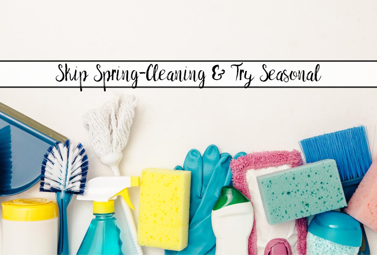 Tired of being overwhelmed by everything that needs done during spring cleaning? Try out our seasonal cleaning plan instead!