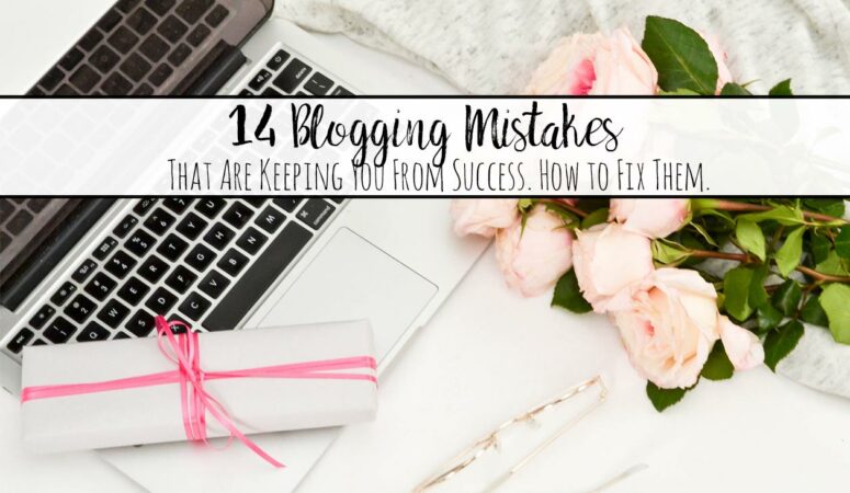 14 Blogging Mistakes That Are Keeping You From Success