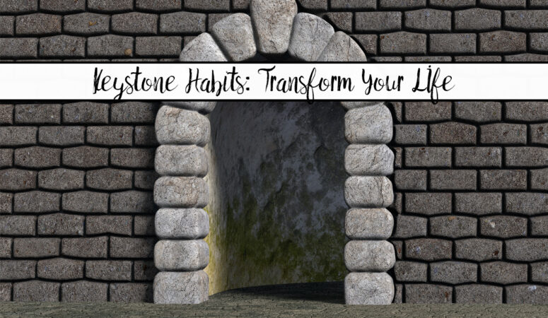 How Keystone Habits Can Transform Your Life: 8 Habits to Embrace