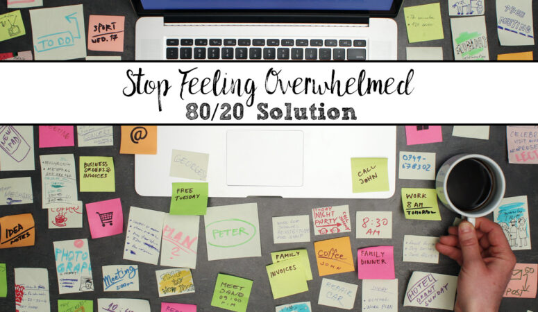 How to Stop Feeling Overwhelmed: The 80/20 Solution