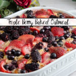 Featured image for triple berry baked oatmeal. Oatmeal in white casserole dish.