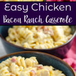 Pin image for chicken bacon ranch casserole. View of two bowls of casserole, large blue casserole dish, and text overlay.