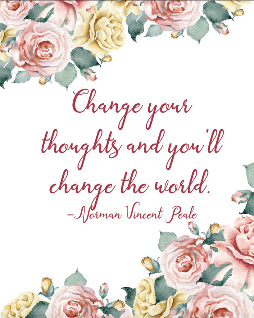 Change your thoughts and you'll change the world free printable inspirational quote.
