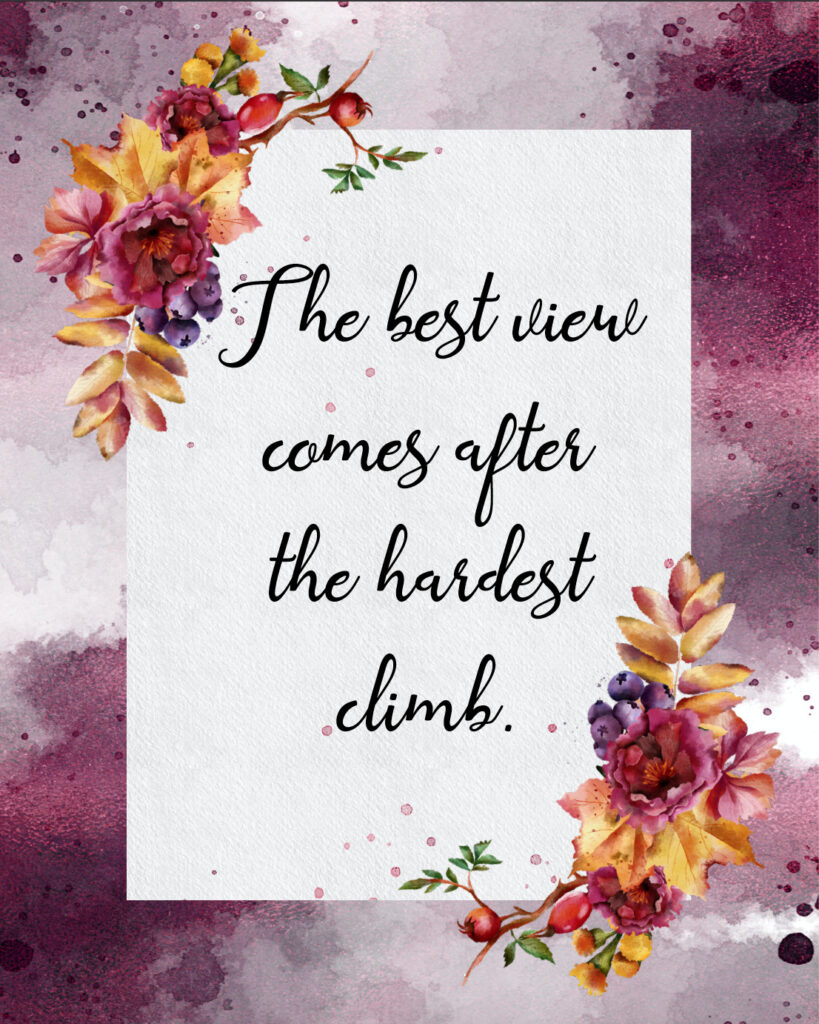 The best view comes after the hardest climb free printable inspirational quote.