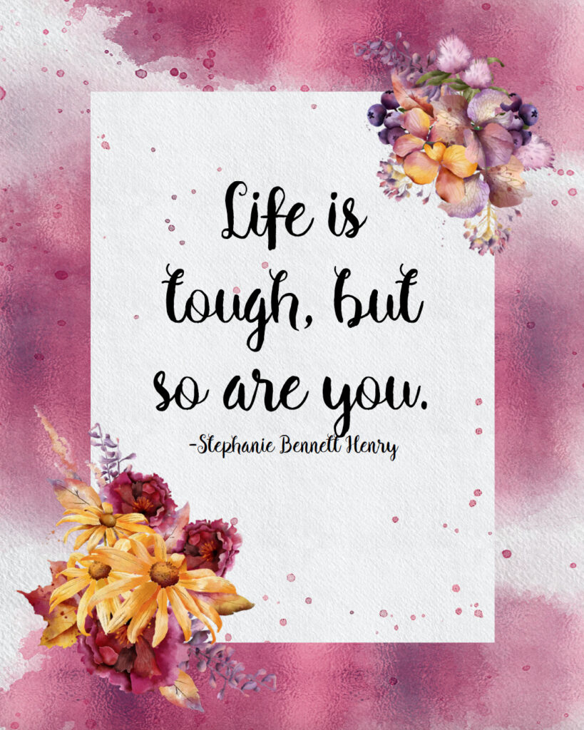 Life is tough, but so are you free printable inspirational quote.