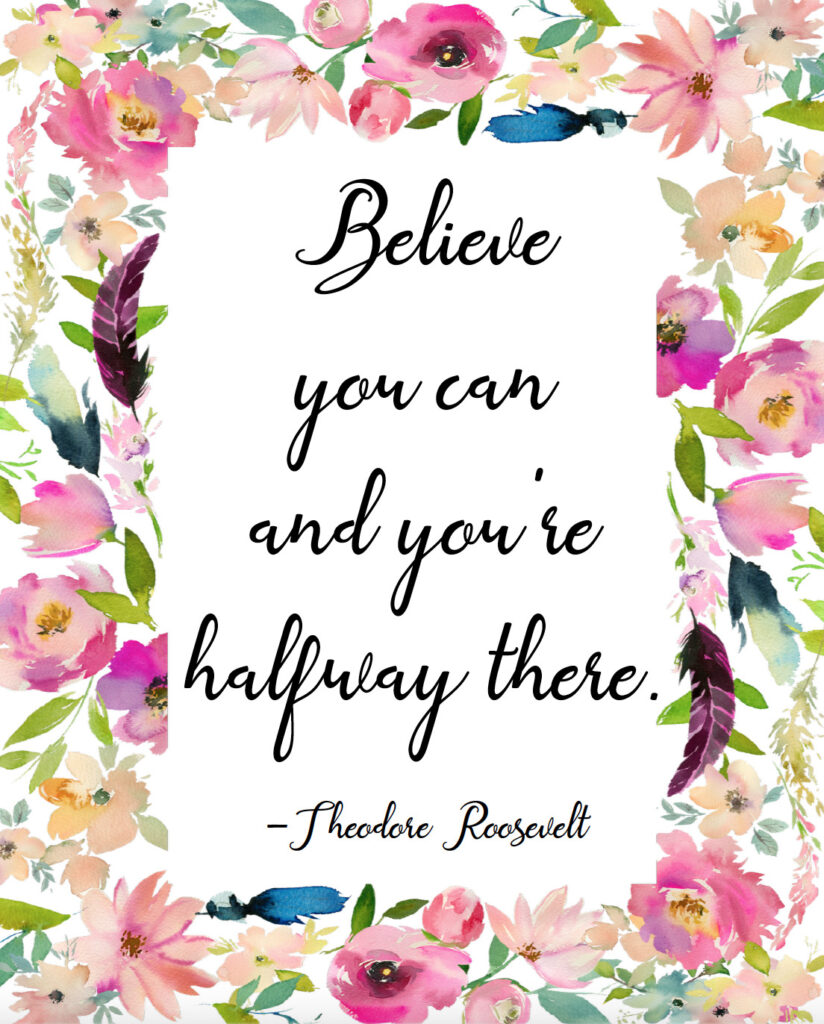 Believe you can and you're halfway there free printable inspirational quote.
