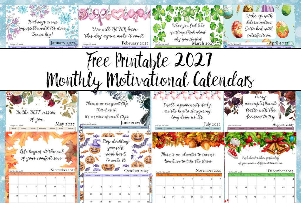 FREE Printable 2027 Monthly Motivational Calendars. Space for setting goals and different motivational quote each month. Get motivated and organized with this free printable calendar.