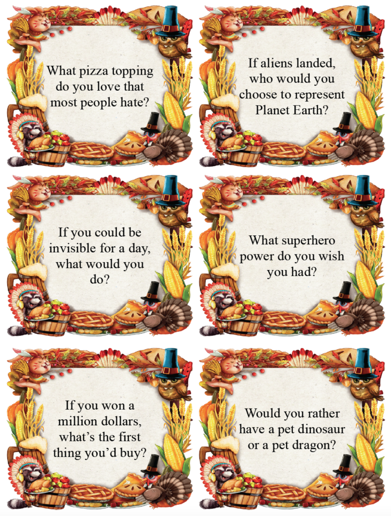 Need some fun questions for Thanksgiving dinner? Print this free page of Thanksgiving conversation starters featuring funny questions and silly hypotheticals that kids and adults can answer. Use these table questions as Thanksgiving icebreakers or download the complete set of 30 printable conversation cards. Plus blanks.
